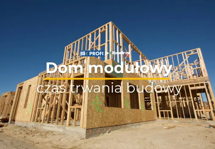 Dom modułowy w budowie. Dowiedz się, ile trwa budowa domu i jakie są jej etapy.