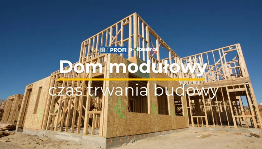 Dom modułowy w budowie. Dowiedz się, ile trwa budowa domu i jakie są jej etapy.