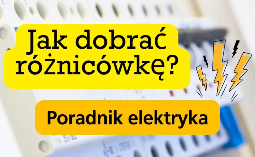 Wyłącznik różnicowoprądowy - Jak dobrać i uniknąć wybicia?