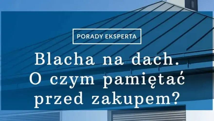 Jaką blachę na dach dwuspadowy wybrać, by uniknąć problemów?
